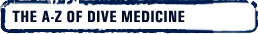 A-Z of Dive Medicine A-Z of Dive Medicine